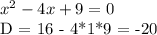 x^{2} - 4x+9 = 0 &#10;&#10;D = 16 - 4*1*9 = -20&#10;&#10;