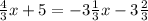 \frac{4}{3} x + 5 = - 3 \frac{1}{3}x - 3 \frac{2}{3}