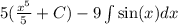 5( \frac{x^5}{5} +C)-9\int\sin(x)dx