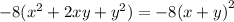 - 8( {x}^{2} + 2xy + {y}^{2} ) = - 8 {( x + y)}^{2}