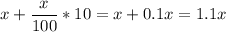 \displaystyle x+ \frac{x}{100}*10=x+0.1x=1.1x