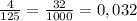 \frac{4}{125} = \frac{32}{1000} =0,032