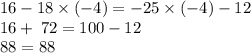 16 - 18 \times ( - 4) = - 25 \times ( - 4) - 12 \\ 16 + \: 72 = 100 - 12 \\ 88 = 88