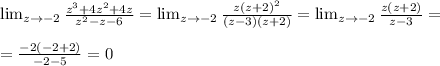 \lim_{z \to \inft{-2}} \frac{z^3+4z^2+4z}{z^2-z-6} = \lim_{z \to \inft{-2}} \frac{z(z+2)^2}{(z-3)(z+2)} = \lim_{z \to \inft{-2}} \frac{z(z+2)}{z-3} = \\ \\ = \frac{-2(-2+2)}{-2-5} =0