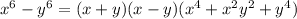 x^{6} - y^{6} = (x+y)(x-y)(x^{4}+ x^{2} y^{2}+ y^{4} )