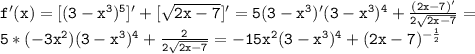 \mathtt{f'(x)=[(3-x^3)^5]'+[\sqrt{2x-7}]'=5(3-x^3)'(3-x^3)^4+\frac{(2x-7)'}{2\sqrt{2x-7}}=}\\\mathtt{5*(-3x^2)(3-x^3)^4+\frac{2}{2\sqrt{2x-7}}=-15x^2(3-x^3)^4+(2x-7)^{-\frac{1}{2}}}