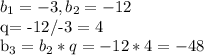 b_{1}=-3 , b_{2} = -12&#10;&#10; q= -12/-3 = 4&#10;&#10; b_{3} = b_{2} * q = -12 * 4 = -48