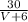 \frac{30}{V+6}