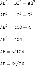 \tt\displaystyle AB^2=BO^2+AO^2\\\\AB^2=10^2+2^2\\\\AB^2=100+4\\\\AB^2=104\\\\AB=\sqrt{104}\\\\AB=2\sqrt{26}