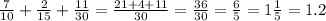 \frac{7}{10} + \frac{2}{15} + \frac{11}{30} = \frac{21 + 4 + 11}{30} = \frac{36}{30} = \frac{6}{5} = 1 \frac{1}{5} = 1.2