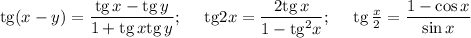 {\rm tg}(x-y)=\dfrac{{\rm tg}\, x-{\rm tg}\, y}{1+{\rm tg}\, x{\rm tg}\, y};~~~~{\rm tg}2x=\dfrac{2{\rm tg}\, x}{1-{\rm tg}^2x};~~~~{\rm tg}\,\frac{x}{2}=\dfrac{1-\cos x}{\sin x}