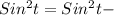 Sin ^{2} t=Sin ^{2}t-