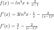 f(x)=ln^3x+\frac{2}{x-1}\\\\f'(x)=3ln^2x\cdot \frac{1}{x}- \frac{2}{(x-1)^2} \\\\f'(e)=\frac{3}{e}-\frac{2}{(e-1)^2}