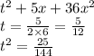 {t}^{2} +5x+36 {x}^{2} \\ t = \frac{5}{2 \times 6} = \frac{5}{12 } \\ {t}^{2} = \frac{25}{144}