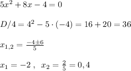 5x^2+8x-4=0\\\\D/4=4^2-5\cdot (-4)=16+20=36\\\\x_{1,2}= \frac{-4\pm 6}{5}\\\\x_1=-2\; ,\; \; x_2= \frac{2}{5}=0,4