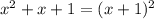 x {}^{2} + x + 1 = (x + 1) {}^{2}