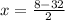 x= \frac{8-32}{2}