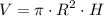 $V=\pi\cdot{R^2}\cdot{H} $