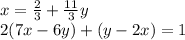 x = \frac{2}{3} + \frac{11}{3}y \\ 2(7x - 6y) + (y - 2x) = 1