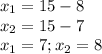 x_1=15-8 \\ x_2=15-7 \\ x_1=7;x_2=8