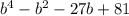 b {}^{4} - b {}^{2} - 27b + 81