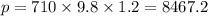 p = 710 \times 9.8 \times 1.2 = 8467.2