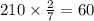 210 \times \frac{2}{ 7} = 60