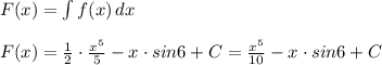 F(x)=\int f(x)\, dx\\\\F(x)= \frac{1}{2}\cdot \frac{x^5}{5}-x\cdot sin6+C=\frac{x^5}{10}-x\cdot sin6+C