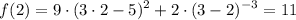 $f(2)=9\cdot(3\cdot2-5)^2+2\cdot(3-2)^{-3}=11$