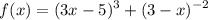 $f(x)=(3x-5)^3+(3-x)^{-2}$