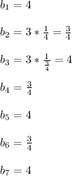 b_1 = 4 \\ \\ b_2 = 3* \frac{1}{4} = \frac{3}{4} \\ \\ b_3 = 3* \frac{1}{ \frac{3}{4} } = 4 \\ \\ b_4 = \frac{3}{4} \\ \\ b_5 = 4 \\ \\ b_6 = \frac{3}{4} \\ \\ b_7 = 4