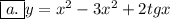 \boxed{a.} y=x^2-3x^2+2tgx