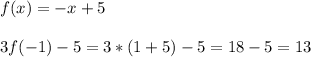 f(x)=-x+5 \\\\ 3f(-1)-5=3*(1+5)-5=18-5=13