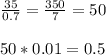 \frac{35}{0.7} = \frac{350}{7}=50 \\\\ 50*0.01=0.5