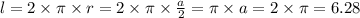 l = 2 \times \pi \times r = 2 \times \pi \times \frac{a}{2} = \pi \times a = 2 \times \pi = 6.28