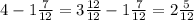 4 - 1 \frac{7}{12} = 3 \frac{12}{12} - 1 \frac{7}{12} = 2 \frac{5}{12}