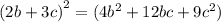 (2b + 3c {)}^{2} = (4 {b}^{2} + 12bc + 9 {c}^{2} )