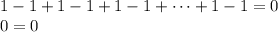 1-1+1-1+1-1+\dots+1-1=0\\&#10;0=0