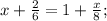 x+\frac{2}{6} =1+\frac{x}{8};