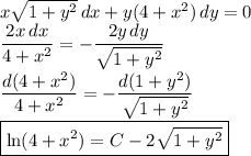 x\sqrt{1+y^2}\,dx+y(4+x^2)\,dy=0\\&#10;\dfrac{2x\,dx}{4+x^2}=-\dfrac{2y\,dy}{\sqrt{1+y^2}}\\&#10;\dfrac{d(4+x^2)}{4+x^2}=-\dfrac{d(1+y^2)}{\sqrt{1+y^2}}\\&#10;\boxed{\ln(4+x^2)=C-2\sqrt{1+y^2}}