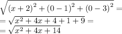 \sqrt{ {(x + 2)}^{2} + {(0 - 1)}^{2} + {(0 - 3)}^{2} } = \\ = \sqrt{ {x }^{2} + 4x + 4 + 1 + 9 } = \\ = \sqrt{ {x}^{2} + 4x + 14}