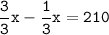 \tt\displaystyle\frac{3}{3}x-\frac{1}{3}x=210\\\\