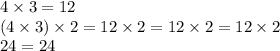 4 \times 3 = 12 \\ (4 \times 3) \times 2 = 12 \times 2 = 12 \times 2 = 12 \times 2 \\ 24 = 24