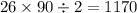 26 \times 90 \div 2 = 1170