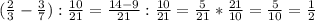 ( \frac{2}{3} - \frac{3}{7} ): \frac{10}{21} = \frac{14-9}{21} : \frac{10}{21} = \frac{5}{21}* \frac{21}{10} = \frac{5}{10} = \frac{1}{2} &#10;&#10;