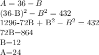 A=36-B&#10;&#10;(36-B)^{2} - B^{2} =432&#10;&#10;1296-72B + B^{2} - B^{2} =432&#10;&#10;72B=864&#10;&#10;B=12&#10;&#10;A=24