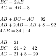 BC = 2AB\\&#10;AC = AB + 8 \\\\&#10;AB + BC + AC = 92 \\&#10;AB + 2AB + AB + 8 = 92 \\&#10;4AB = 84 \ | :4 \\\\&#10;AB = 21 \\&#10;BC = 21 * 2 = 42 \\&#10;AC = 21 + 8 = 29