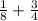 \frac{1}{8} +\frac{3}{4}