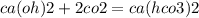 ca(oh)2 + 2co2 = ca(hco3)2