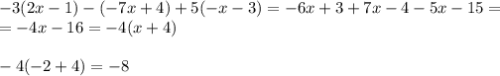 -3(2x-1)-(-7x+4)+5(-x-3) = -6x + 3 + 7x - 4 - 5x - 15 = \\&#10;= -4x -16 = -4(x + 4) \\\\&#10;-4(-2+4) = -8